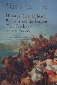 History's Great Military Blunders and the Lessons They Teach